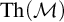backslash operatorname upper T h left parenthesis script upper M right parenthesis