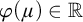 phi left parenthesis mu right parenthesis element of double struck upper R