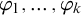 phi 1 comma midline horizontal ellipsis comma phi Subscript k Baseline