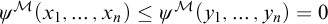 psi Superscript script upper M Baseline left parenthesis x 1 comma midline horizontal ellipsis comma x Subscript n Baseline right parenthesis less than or equals psi Superscript script upper M Baseline left parenthesis y 1 comma midline horizontal ellipsis comma y Subscript n Baseline right parenthesis equals 0