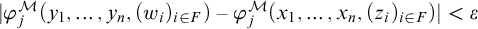 StartAbsoluteValue phi Subscript j Superscript script upper M Baseline left parenthesis y 1 comma midline horizontal ellipsis comma y Subscript n Baseline comma left parenthesis w Subscript i Baseline right parenthesis Subscript i element of upper F Baseline right parenthesis minus phi Subscript j Superscript script upper M Baseline left parenthesis x 1 comma midline horizontal ellipsis comma x Subscript n Baseline comma left parenthesis z Subscript i Baseline right parenthesis Subscript i element of upper F Baseline right parenthesis EndAbsoluteValue less than epsilon