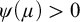 psi left parenthesis mu right parenthesis greater than 0