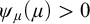 psi Subscript mu Baseline left parenthesis mu right parenthesis greater than 0