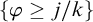 left brace phi greater than or equals j divided by k right brace