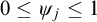 0 less than or equals psi Subscript j Baseline less than or equals 1