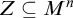 upper Z subset of or equal to upper M Superscript n