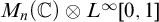 upper M Subscript n Baseline left parenthesis double struck upper C right parenthesis circled times upper L Superscript infinity Baseline 0 comma 1