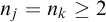 n Subscript j Baseline equals n Subscript k Baseline greater than or equals 2