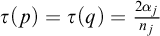 tau left parenthesis p right parenthesis equals tau left parenthesis q right parenthesis equals StartFraction 2 alpha Subscript j Baseline Over n Subscript j Baseline EndFraction