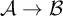script upper A right arrow script upper B