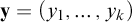 bold y equals left parenthesis y 1 comma midline horizontal ellipsis comma y Subscript k Baseline right parenthesis
