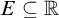 upper E subset of or equal to double struck upper R