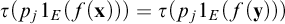 tau left parenthesis p Subscript j Baseline 1 Subscript upper E Baseline left parenthesis f left parenthesis bold x right parenthesis right parenthesis right parenthesis equals tau left parenthesis p Subscript j Baseline 1 Subscript upper E Baseline left parenthesis f left parenthesis bold y right parenthesis right parenthesis right parenthesis