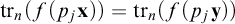 backslash operatorname trace Subscript n Baseline left parenthesis f left parenthesis p Subscript j Baseline bold x right parenthesis right parenthesis equals backslash operatorname trace Subscript n Baseline left parenthesis f left parenthesis p Subscript j Baseline bold y right parenthesis right parenthesis