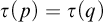 tau left parenthesis p right parenthesis equals tau left parenthesis q right parenthesis