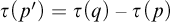 tau left parenthesis p prime right parenthesis equals tau left parenthesis q right parenthesis minus tau left parenthesis p right parenthesis