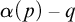 alpha left parenthesis p right parenthesis minus q