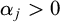 alpha Subscript j Baseline greater than 0