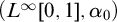 left parenthesis upper L Superscript infinity Baseline 0 comma 1 comma alpha 0 right parenthesis