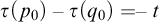 tau left parenthesis p 0 right parenthesis minus tau left parenthesis q 0 right parenthesis equals negative t