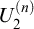 upper U 2 Superscript left parenthesis n right parenthesis