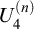 upper U 4 Superscript left parenthesis n right parenthesis