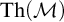 backslash operatorname upper T h left parenthesis script upper M right parenthesis