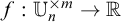 f colon upper U Subscript n Superscript times m Baseline right arrow double struck upper R