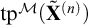 backslash operatorname t p Superscript script upper M Baseline left parenthesis bold upper X Superscript left parenthesis n right parenthesis Baseline overtilde right parenthesis
