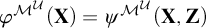 phi Superscript upper M Super Superscript script upper U Baseline left parenthesis bold upper X right parenthesis equals psi Superscript upper M Super Superscript script upper U Baseline left parenthesis bold upper X comma bold upper Z right parenthesis