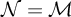 script upper N equals script upper M
