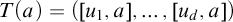 upper T left parenthesis a right parenthesis equals left parenthesis u 1 comma a comma midline horizontal ellipsis comma u Subscript d Baseline comma a right parenthesis