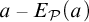 a minus upper E Subscript script upper P Baseline left parenthesis a right parenthesis