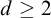 d greater than or equals 2