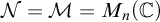 script upper N equals script upper M equals upper M Subscript n Baseline left parenthesis double struck upper C right parenthesis