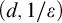 left parenthesis d comma 1 divided by epsilon right parenthesis