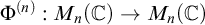 upper Phi Superscript left parenthesis n right parenthesis Baseline colon upper M Subscript n Baseline left parenthesis double struck upper C right parenthesis right arrow upper M Subscript n Baseline left parenthesis double struck upper C right parenthesis