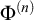 upper Phi Superscript left parenthesis n right parenthesis