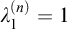lamda 1 Superscript left parenthesis n right parenthesis Baseline equals 1