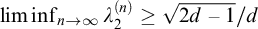 backslash liminf Underscript n right arrow infinity Endscripts lamda 2 Superscript left parenthesis n right parenthesis Baseline greater than or equals StartRoot 2 d minus 1 EndRoot divided by d
