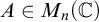 upper A element of upper M Subscript n Baseline left parenthesis double struck upper C right parenthesis