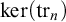 backslash kernel left parenthesis backslash operatorname trace Subscript n Baseline right parenthesis