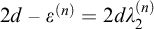 2 d minus epsilon Superscript left parenthesis n right parenthesis Baseline equals 2 d lamda 2 Superscript left parenthesis n right parenthesis