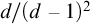 d divided by left parenthesis d minus 1 right parenthesis squared