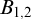 upper B Subscript 1 comma 2