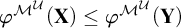 phi Superscript upper M Super Superscript script upper U Baseline left parenthesis bold upper X right parenthesis less than or equals phi Superscript upper M Super Superscript script upper U Baseline left parenthesis bold upper Y right parenthesis