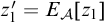 z prime 1 equals upper E Subscript script upper A Baseline z 1