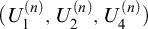 left parenthesis upper U 1 Superscript left parenthesis n right parenthesis Baseline comma upper U 2 Superscript left parenthesis n right parenthesis Baseline comma upper U 4 Superscript left parenthesis n right parenthesis Baseline right parenthesis