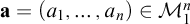 bold a equals left parenthesis a 1 comma midline horizontal ellipsis comma a Subscript n Baseline right parenthesis element of upper M 1 Superscript n