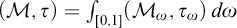 left parenthesis script upper M comma tau right parenthesis equals integral Underscript 0 comma 1 Endscripts left parenthesis upper M Subscript omega Baseline comma tau Subscript omega Baseline right parenthesis d omega